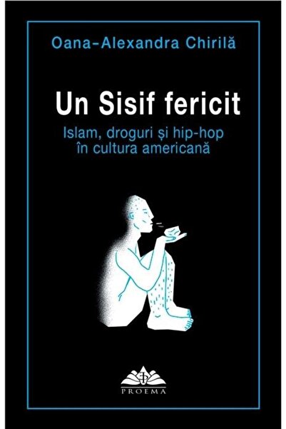Editura Proema Un Sisif fericit. Islam, droguri si hip-hop in cul