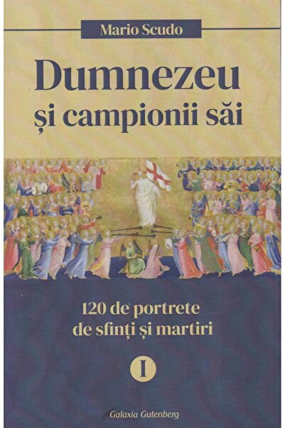Editura Galaxia Gutenberg Dumnezeu si campionii sai. 120 de portrete de sfin
