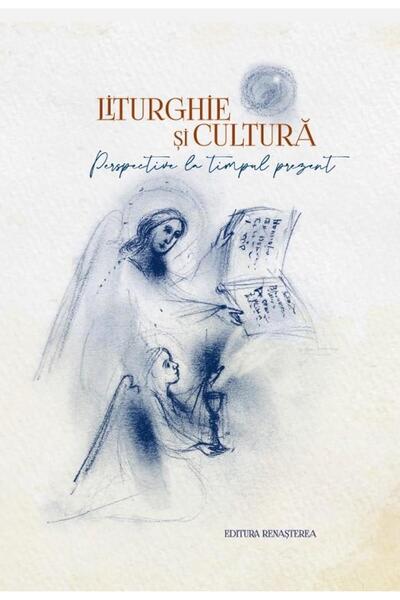 Editura Renasterea Liturghie si cultura. Perspective la timpul prezen