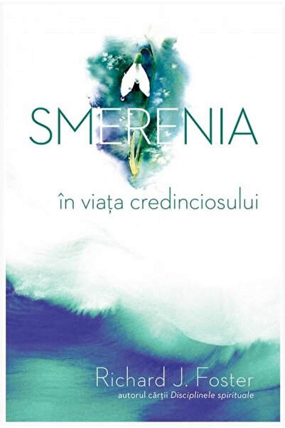 Editura Casa Cartii Smerenia in viata credinciosului, Richard Foster