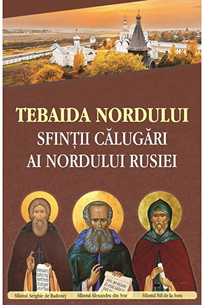 Editura Egumenita Tebaida nordului. Sfintii calugari ai nordului Rus