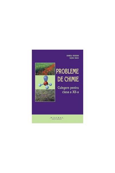 Editura Mistral Chemistry problems. Collection for grade XII,