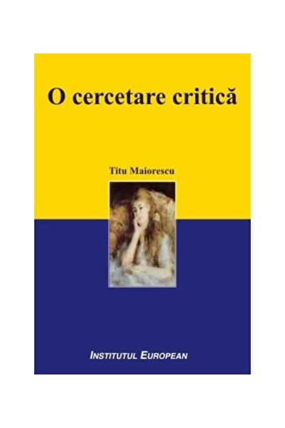 Editura Institutul European O cercetare critica, editia a II-a, Titu Maiorescu