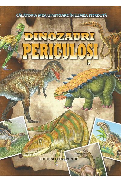 Editura Europontic Dangerous Dinosaurs. My Amazing Journey to the
