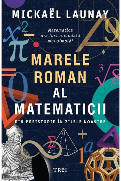 Editura Trei The great novel of mathematics. From prehistory to the present day