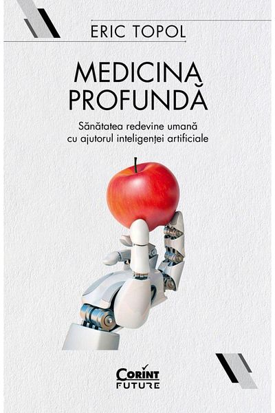 Editura Corint Deep medicine. Health becomes human again with the help of