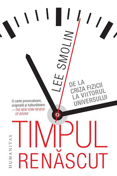 Editura Humanitas Time Reborn. From the Crisis of Physics to the Future of Science