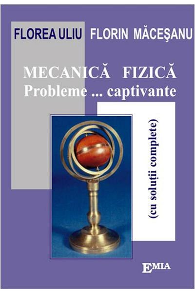 Editura Emia Physical mechanics. Captivating... problems (with solutions)