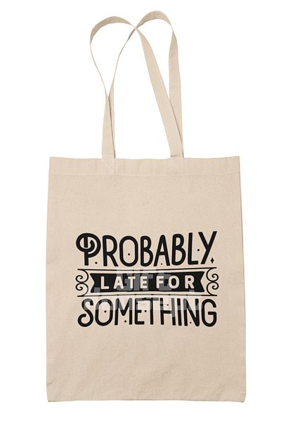 giftkonsept Probably Late for Something Written Funny Late Stay Printed Gift Organic Raw Cloth Bag