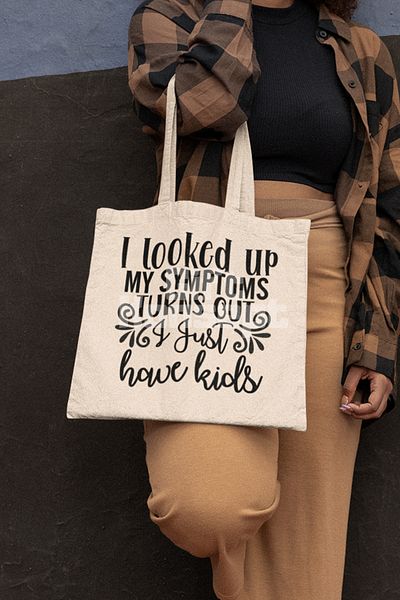 giftkonsept My Symptoms? Turns Out I Just Have Kids Funny Printed Gift Organic Raw Cloth Bag