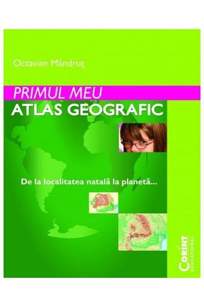 Editura Corint My first geographical atlas, Octavian Mandrut
