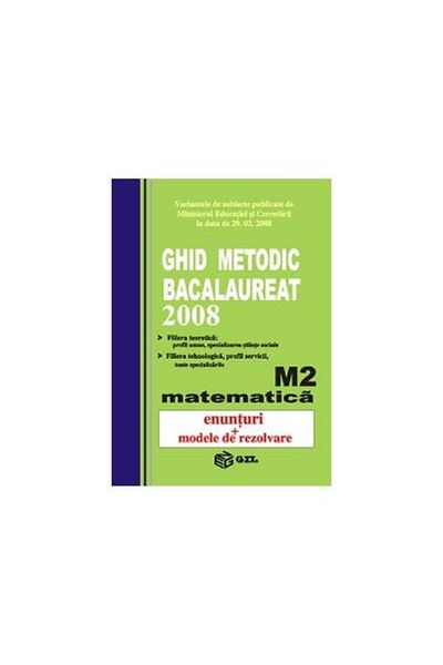 Editura Gil Methodical guide Baccalaureate 2008 Mathematics M2 (statement)