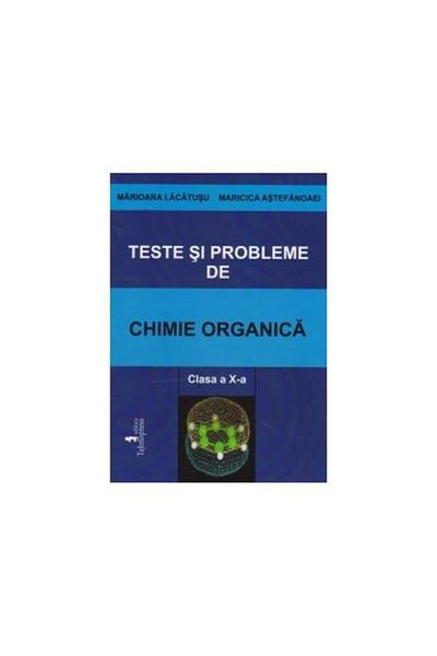 Editura Tehnopress Organic chemistry tests and problems - Grade 10