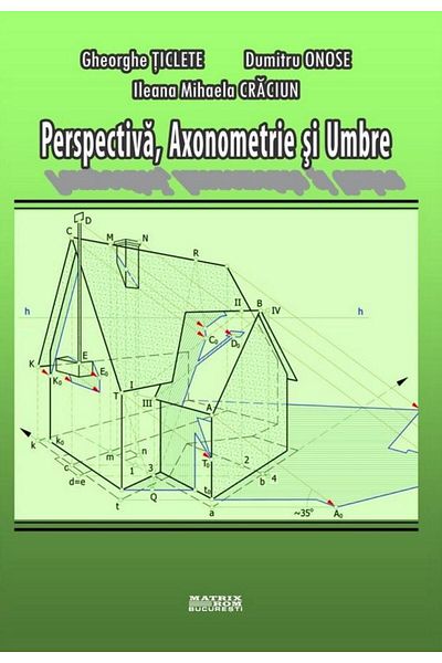 Editura Matrixrom Perspective, axonometry and shadows, Dumitru Onose
