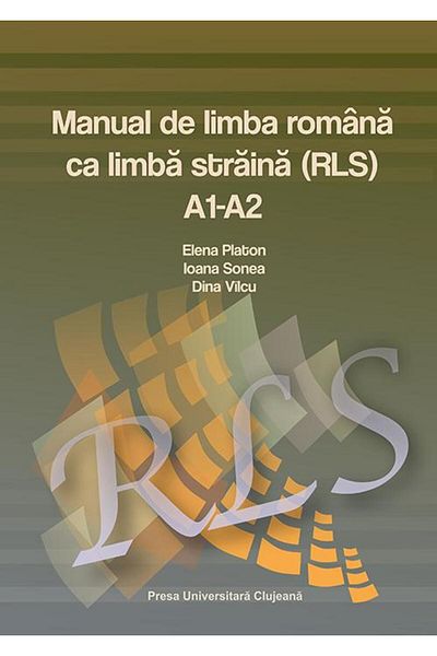 Editura Presa Universitara Clujeana Romanian as a Foreign Language (RLS) Manual A1-A