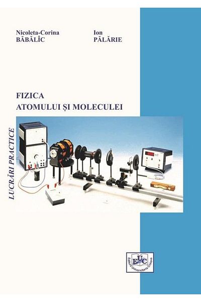 Editura Universitaria Physics of the atom and molecule. Practical works, Io