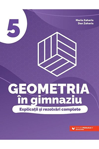 Editura Paralela 45 Geometria in gimnaziu. Explicatii si rezolvari com