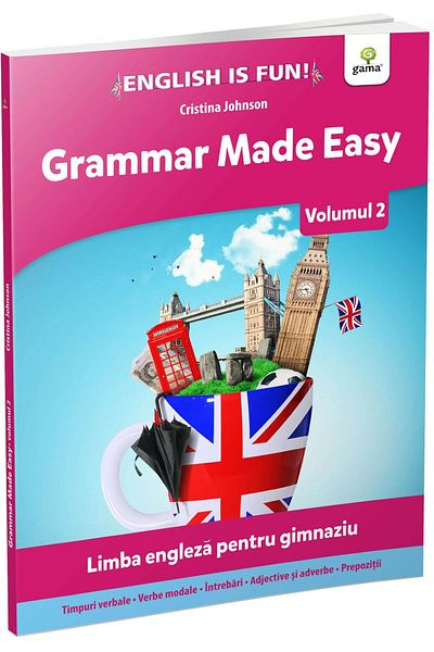 Gama Grammar Made Easy. Limba engleza pentru gimnaziu.