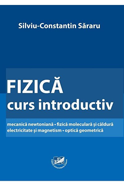 Editura Universitaria Fizica. Curs introductiv mecanica newtoniana. Fizi
