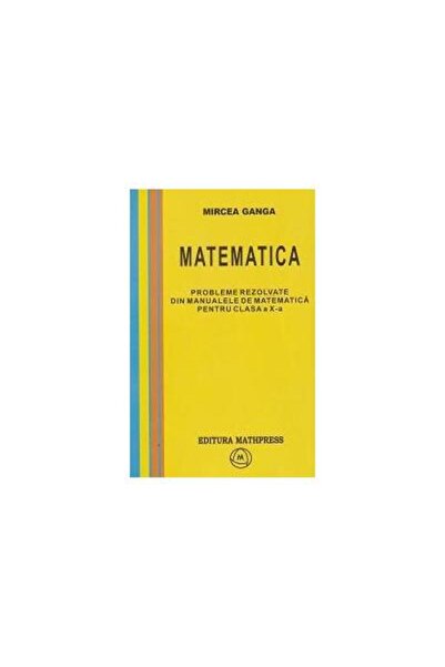 Editura Mathpress Matematica - probleme rezolvate din manualele de m
