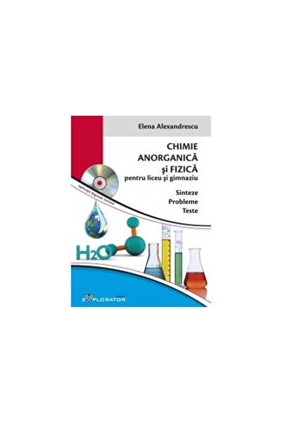 Editura Explorator Chimie anorganica si fizica pentru liceu si gimnaz