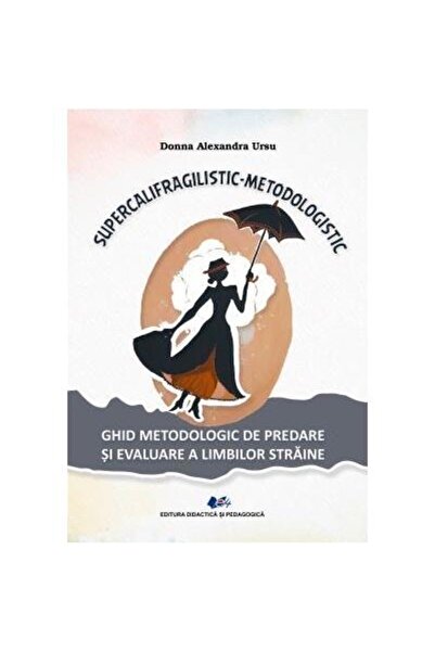 Editura Didactica si Pedagogica Supercalifragilistic-metodologistic. Ghid met...