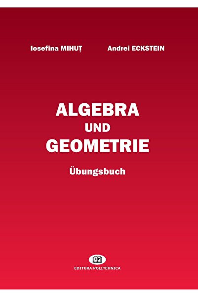 Politehnica Algebra und geometrie. Ubungsbuch, Iosefina Mihut