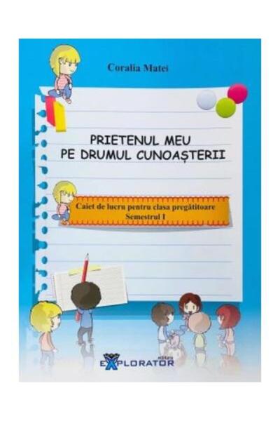 Editura Explorator Prietenul meu pe drumul cunoasterii. Caiet de lucr
