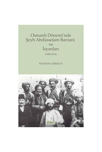 Kitabevi Yayınları Osmanlı Dönemi’nde Şeyh Abdüsselam Barzani ve İsyanları / ...