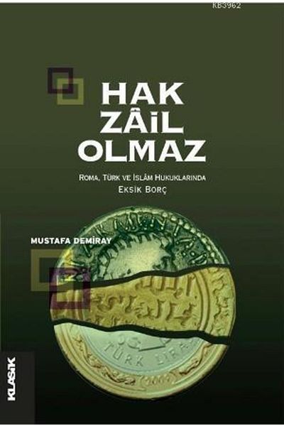Klasik Yayınları لا يوجد حق مكروه؛ الدين الواجب المفقود في القانون الروماني والتوركي والإسلامي