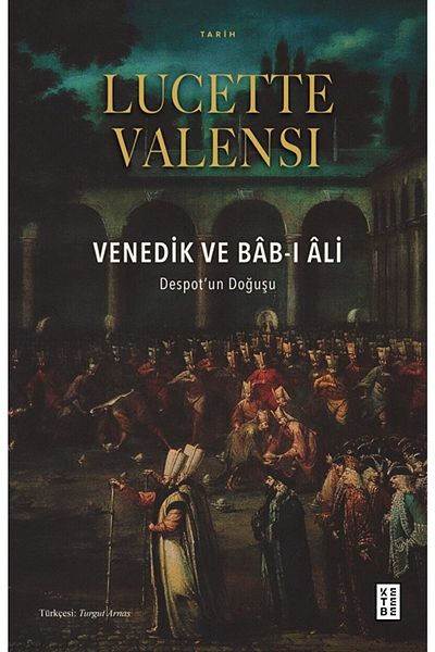 Ketebe Yayınları Venice and Bab-i Ali / Lucette Valensi / / 9786256999015
