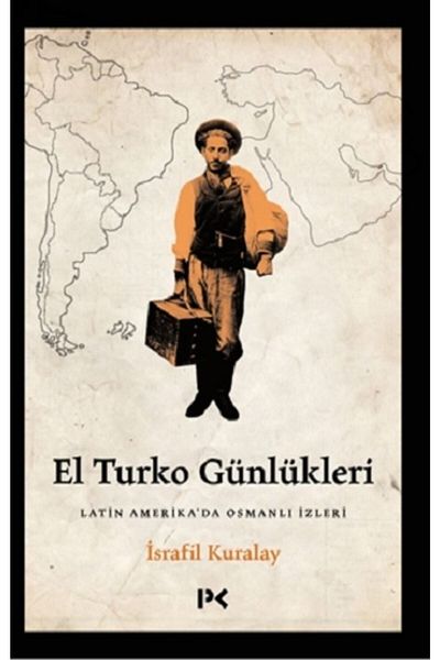 Profil Kitap El Turko Chronicles - Ottoman Traces in Latin America, Israfil Kuralay, , El Turko Günlü