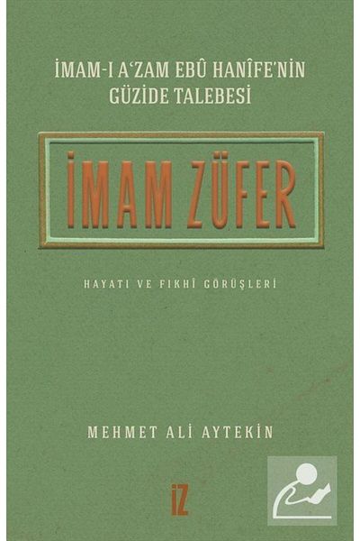 İz Yayıncılık Imam-I a'Zam Abu Hanifeh's Student in Fall Imam Züfer's Life and Fiqh Views