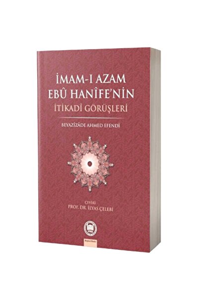 Genel Markalar İmam-ı Azam Ebu Hanife’nin İtikadi Görüşleri - Beyazizade Ahme...