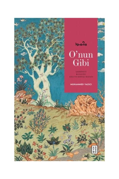 Ketebe Yayınları O’nun Gibi / / Muhammed Yazıcı