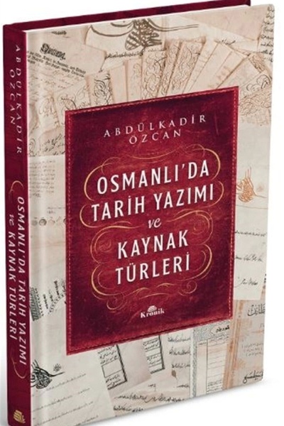 Kronik Kitap Osmanlı’da Tarih Yazımı Ve Kaynak Türleri (CİLTLİ) - Abdülkadir ...