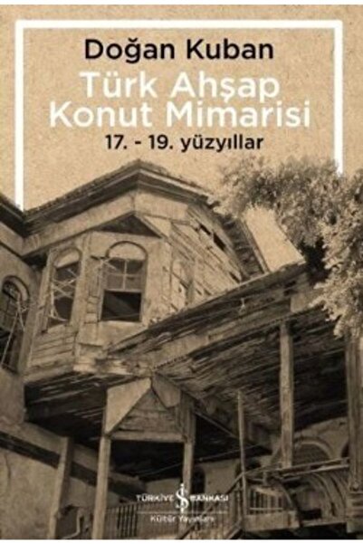 TÜRKİYE İŞ BANKASI KÜLTÜR YAYINLARI العمارة السكنية الخشبية التركية (17 - 19....