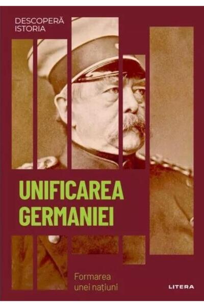 Editura Litera The Unification of Germany. The Formation of a Nation. Volume