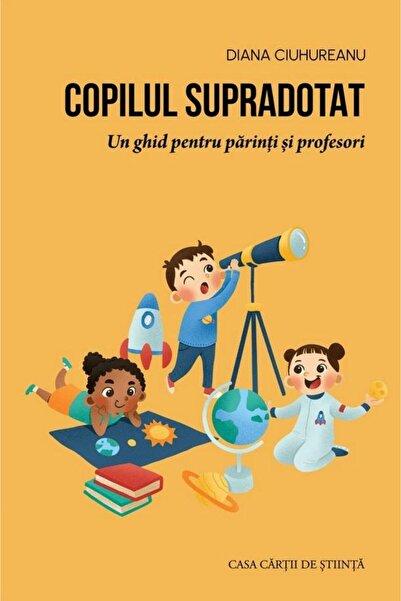 Editura Casa Cartii de Stiinta Copilul supradotat. Un ghid pentru parinti si ...