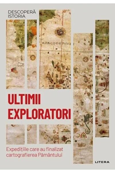 Editura Litera Ultimii exploratori. Expeditiile care au finalizat
