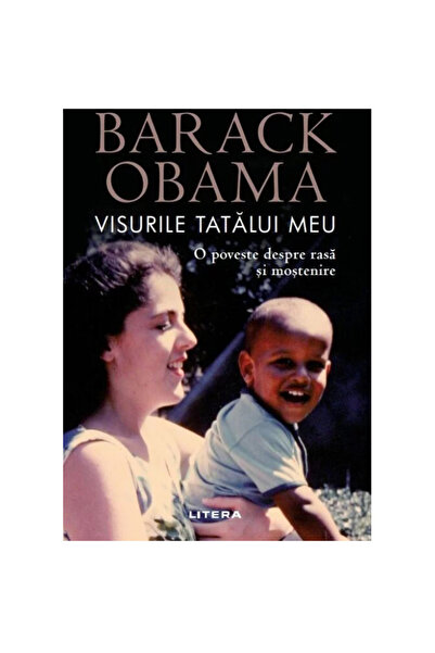 Editura Litera MY FATHER'S DREAMS. A story about race and heritage. Barack Obama