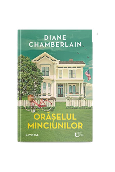 Editura Litera ORASELUL MINCIUNILOR. Diane Chamberlain