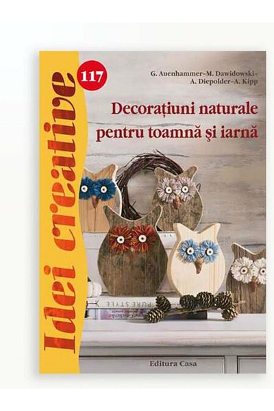 Editura Casa Decoraţiuni naturale pentru toamnă şi iarnă - Idei creative 117