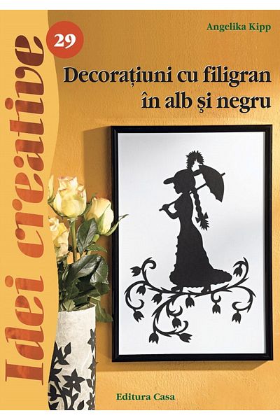 Editura Casa Decoraţiuni cu filigran în alb şi negru - Ed. a II a revazutã - Idei Creative 29
