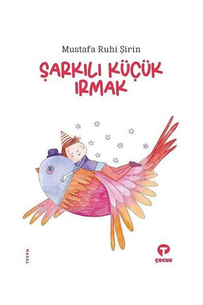 Turkuvaz Kitap Singing Little Irmak / Turquoise Child / Mustafa Ruhi Şirin