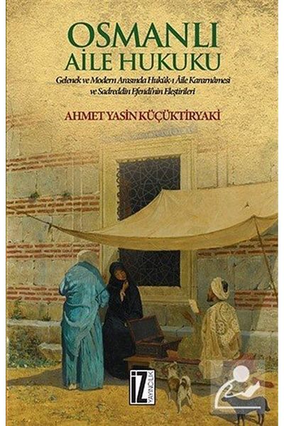 İz Yayıncılık Ottoman Family Law & Family Decree-Lawful between Tradition and Modern-I and Sadreddin Efendi'S...