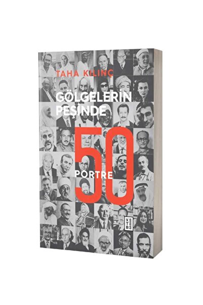 Ketebe Gölgelerin Peşinde: 50 Portre - Taha Kılınç