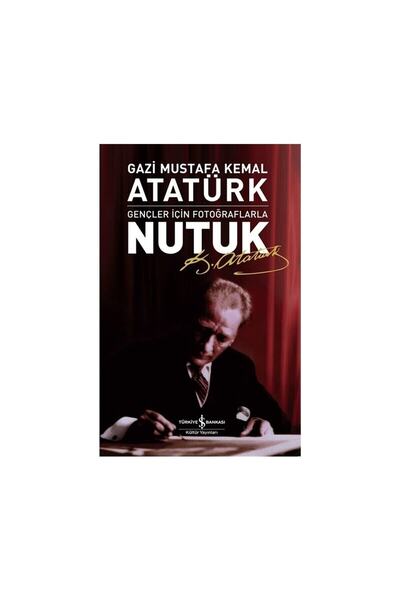 TÜRKİYE İŞ BANKASI KÜLTÜR YAYINLARI Gençler Için Fotoğraflarla Nutuk - Mustaf...