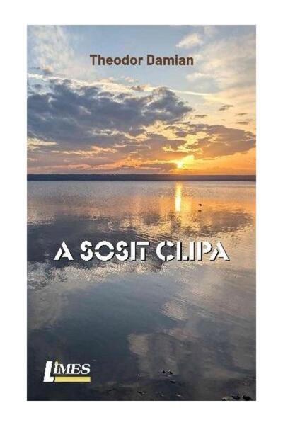Editura Limes A sosit clipa, Theodor Damian
