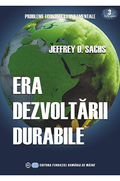 Editura Fundatia Romania de Maine Era dezvoltarii durabile, Jeffrey D. Sachs